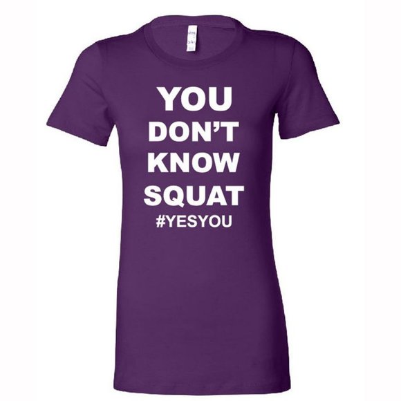 YOU DON'T KNOW SQUAT WOMEN'S T-SHIRT - Picture 1 of 3